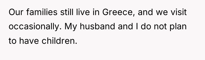 Our families still live in Greece, and we visit occasionally....
