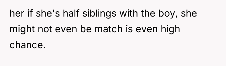 her if she's half siblings with the boy, she might...
