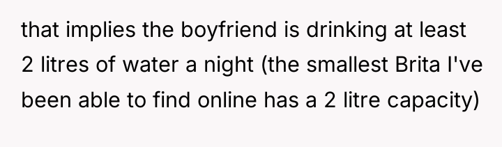 that implies the boyfriend is drinking at least 2 litres...