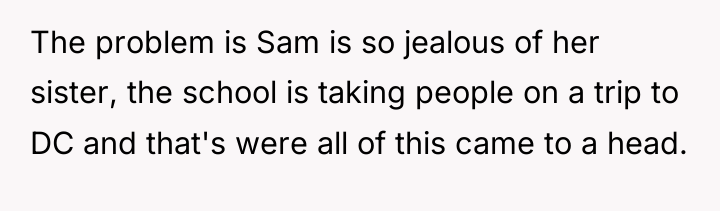 The problem is Sam is so jealous of her sister,...