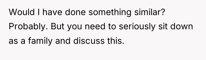 Would I have done something similar? Probably. But you need...