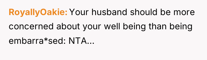RoyallyOakie Your husband should be more concerned about your well...