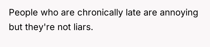 People who are chronically late are annoying but they're not...