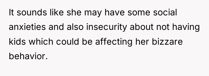 It sounds like she may have some social anxieties and...