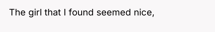 The girl that I found seemed nice,