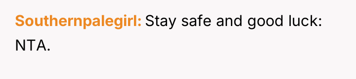 Southernpalegirl Stay safe and good luck: NTA.