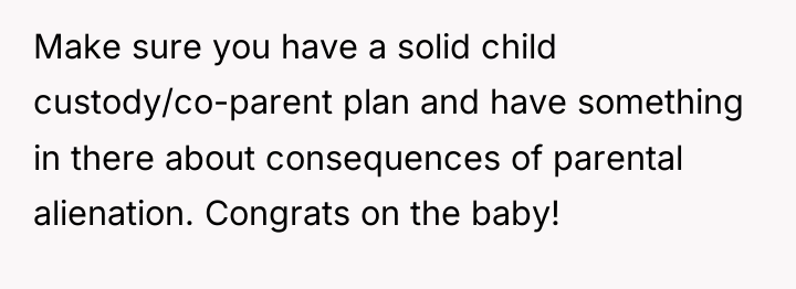 Make sure you have a solid child custody/co-parent plan and...