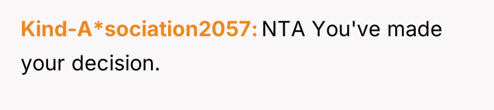 Kind-A*sociation2057 NTA You've made your decision.
