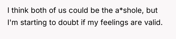 I think both of us could be the a*shole, but...
