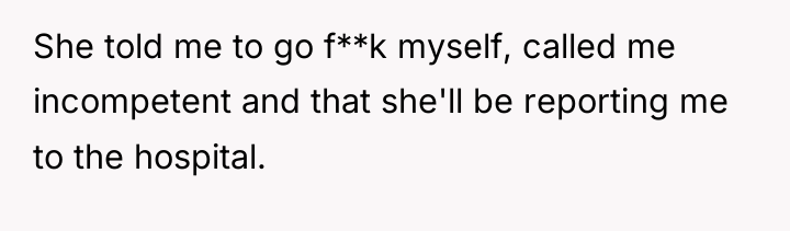 She told me to go f**k myself, called me incompetent...