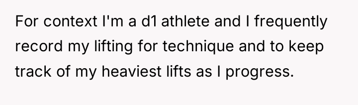 For context I'm a d1 athlete and I frequently record...