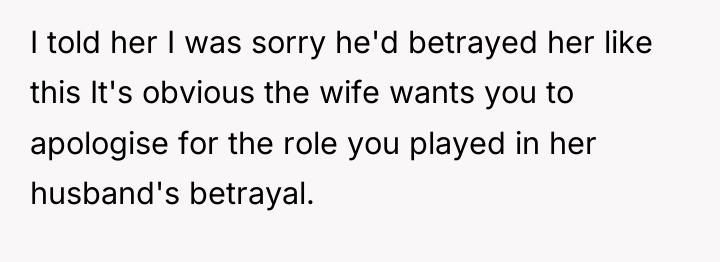 I told her I was sorry he'd betrayed her like...