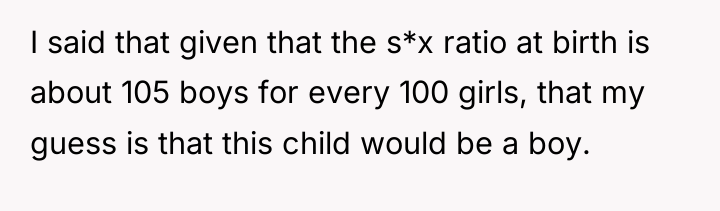 I said that given that the s*x ratio at birth...
