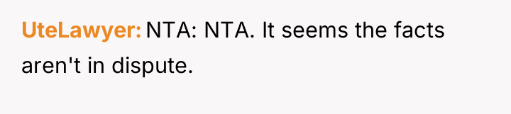 UteLawyer NTA: NTA. It seems the facts aren't in dispute.