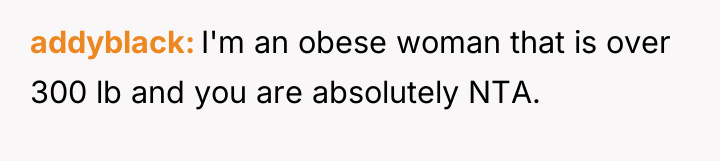 addyblack I'm an obese woman that is over 300 lb...
