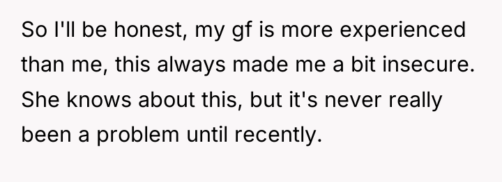 So I'll be honest, my gf is more experienced than...