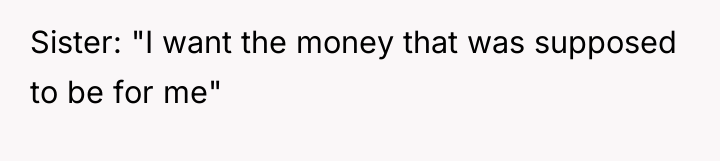 Sister: "I want the money that was supposed to be...