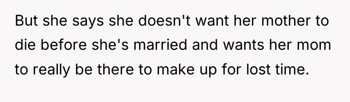 But she says she doesn't want her mother to die...