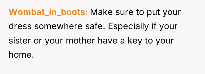 Wombat_in_boots Make sure to put your dress somewhere safe. Especially...