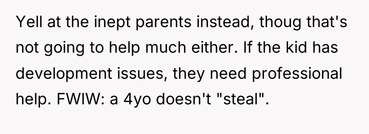 Yell at the inept parents instead, thoug that's not going...