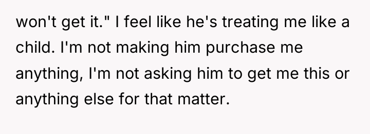 won't get it." I feel like he's treating me like...