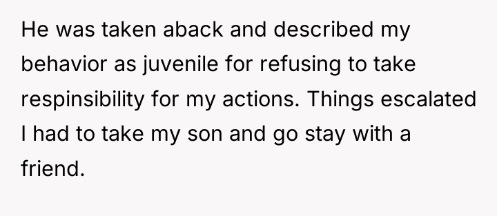 He was taken aback and described my behavior as juvenile...