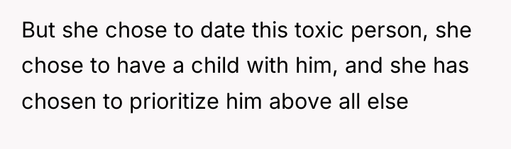 But she chose to date this toxic person, she chose...