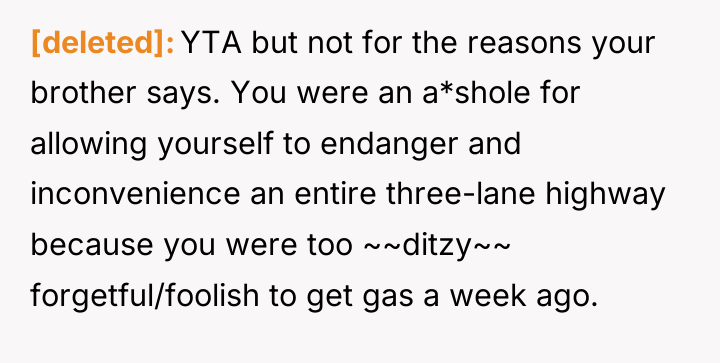[deleted] YTA but not for the reasons your brother says....