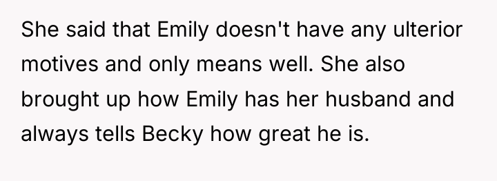 She said that Emily doesn't have any ulterior motives and...
