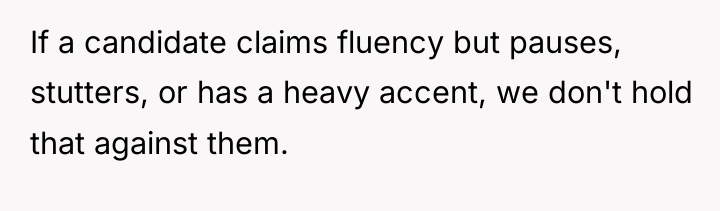 If a candidate claims fluency but pauses, stutters, or has...