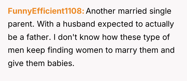 FunnyEfficient1108 Another married single parent. With a husband expected to...