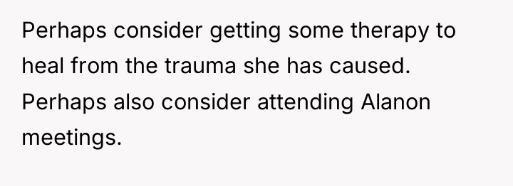 Perhaps consider getting some therapy to heal from the trauma...