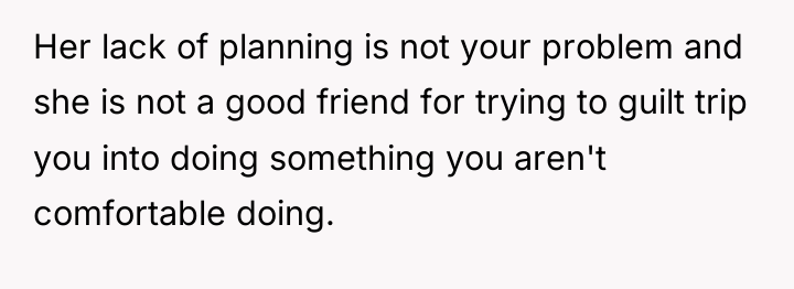 Her lack of planning is not your problem and she...