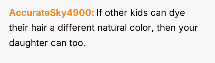 AccurateSky4900 If other kids can dye their hair a different...