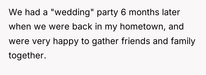 We had a "wedding" party 6 months later when we...