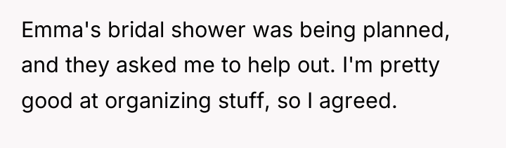 Emma's bridal shower was being planned, and they asked me...