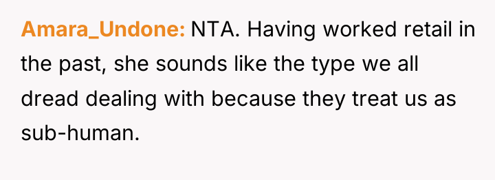 Amara_Undone NTA. Having worked retail in the past, she sounds...