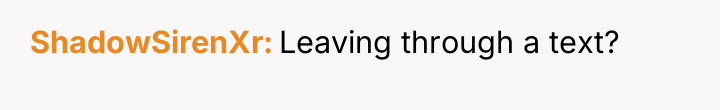 ShadowSirenXr Leaving through a text?