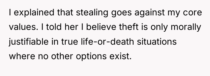 I explained that stealing goes against my core values. I...
