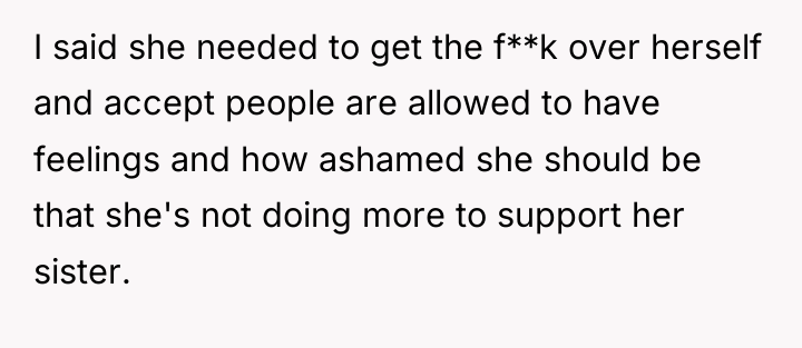 I said she needed to get the f**k over herself...
