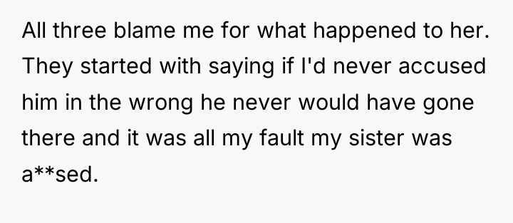 All three blame me for what happened to her. They...