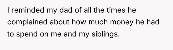 I reminded my dad of all the times he complained...
