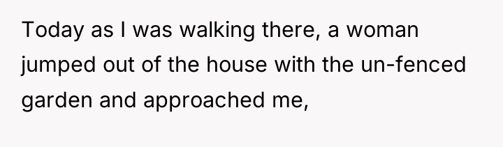Today as I was walking there, a woman jumped out...
