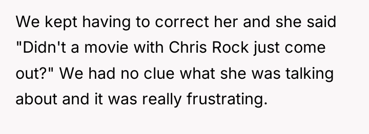 We kept having to correct her and she said "Didn't...