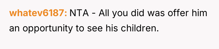 whatev6187 NTA - All you did was offer him an...