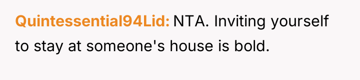 Quintessential94Lid NTA. Inviting yourself to stay at someone's house is...