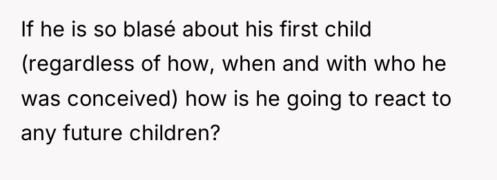 If he is so blasé about his first child (regardless...