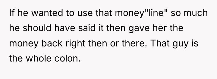 If he wanted to use that money"line" so much he...