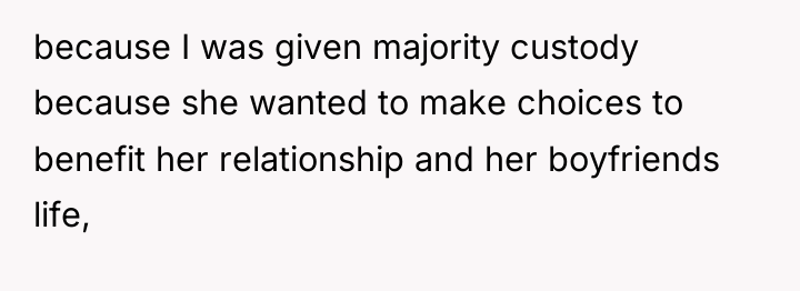 because I was given majority custody because she wanted to...
