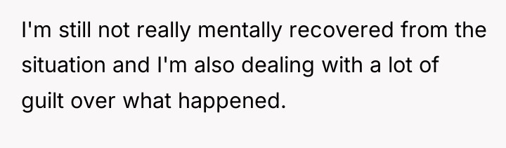 I'm still not really mentally recovered from the situation and...